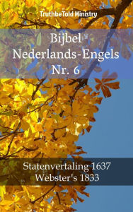 Title: Bijbel Nederlands-Engels Nr. 6: Statenvertaling 1637 - Webster´s 1833, Author: TruthBeTold Ministry