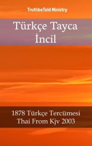 Title: Türkçe Tayca Incil: 1878 Türkçe Tercümesi - Thai From Kjv 2003, Author: TruthBeTold Ministry