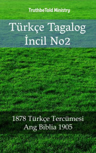 Title: Türkçe Tagalog Incil No2: 1878 Türkçe Tercümesi - Ang Biblia 1905, Author: TruthBeTold Ministry