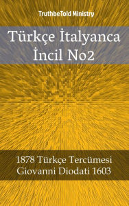 Title: Türkçe Italyanca Incil No2: 1878 Türkçe Tercümesi - Giovanni Diodati 1603, Author: TruthBeTold Ministry