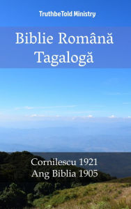 Title: Biblie Româna Tagaloga: Cornilescu 1921 - Ang Biblia 1905, Author: TruthBeTold Ministry