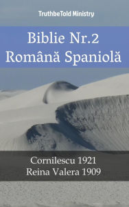 Title: Biblie Nr.2 Româna Spaniola: Cornilescu 1921 - Reina Valera 1909, Author: TruthBeTold Ministry