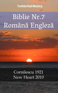 Title: Biblie Nr.7 Româna Engleza: Cornilescu 1921 - New Heart 2010, Author: TruthBeTold Ministry