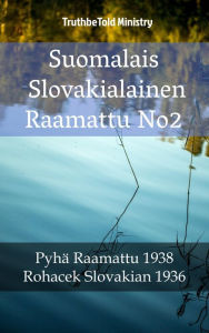 Title: Suomalais Slovakialainen Raamattu No2: Pyhä Raamattu 1938 - Rohacek Slovakian 1936, Author: TruthBeTold Ministry