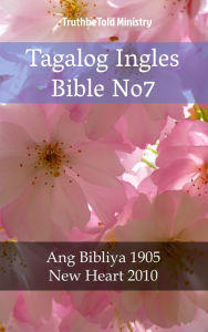 Title: Tagalog Ingles Bible No7: Ang Bibliya 1905 - New Heart 2010, Author: TruthBeTold Ministry