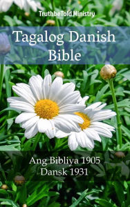 Title: Tagalog Danish Bible: Ang Bibliya 1905 - Dansk 1931, Author: TruthBeTold Ministry