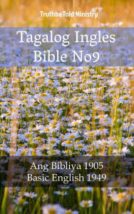Title: Tagalog Ingles Bible No9: Ang Bibliya 1905 - Basic English 1949, Author: TruthBeTold Ministry