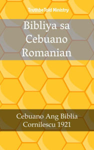 Title: Bibliya sa Cebuano Romanian: Cebuano Ang Biblia - Cornilescu 1921, Author: TruthBeTold Ministry