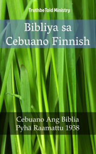Title: Bibliya sa Cebuano Finnish: Cebuano Ang Biblia - Pyhä Raamattu 1938, Author: TruthBeTold Ministry