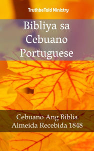 Title: Bibliya sa Cebuano Portuguese: Cebuano Ang Biblia - Almeida Recebida 1848, Author: TruthBeTold Ministry