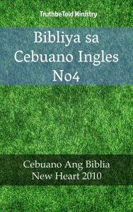 Title: Bibliya sa Cebuano Ingles No4: Cebuano Ang Biblia - New Heart 2010, Author: TruthBeTold Ministry