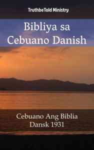 Title: Bibliya sa Cebuano Danish: Cebuano Ang Biblia - Dansk 1931, Author: TruthBeTold Ministry