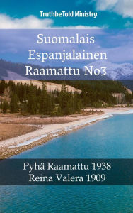 Title: Suomalais Espanjalainen Raamattu No3: Pyhä Raamattu 1938 - Reina Valera 1909, Author: TruthBeTold Ministry