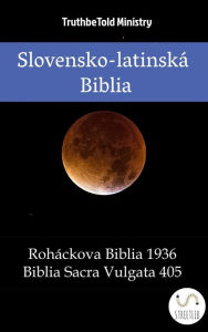 Title: Slovensko-latinská Biblia: Roháckova Biblia 1936 - Biblia Sacra Vulgata 405, Author: TruthBeTold Ministry