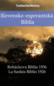 Title: Slovensko-esperantská Biblia: Roháckova Biblia 1936 - La Sankta Biblio 1926, Author: TruthBeTold Ministry