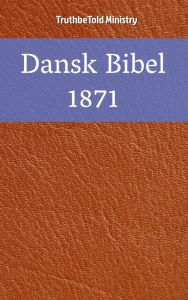 Title: Dansk Bibel 1871, Author: TruthBeTold Ministry