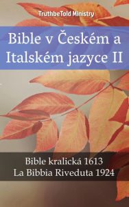 Title: Bible v Ceském a Italském jazyce II: Bible kralická 1613 - La Bibbia Riveduta 1924, Author: TruthBeTold Ministry