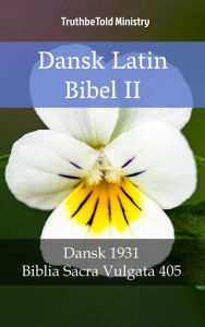 Title: Dansk Latin Bibel II: Dansk 1931 - Biblia Sacra Vulgata 405, Author: TruthBeTold Ministry