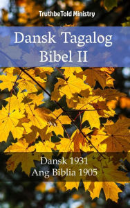 Title: Dansk Tagalog Bibel II: Dansk 1931 - Ang Biblia 1905, Author: TruthBeTold Ministry