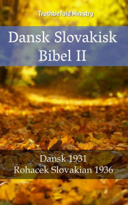 Title: Dansk Slovakisk Bibel II: Dansk 1931 - Rohacek Slovakian 1936, Author: TruthBeTold Ministry
