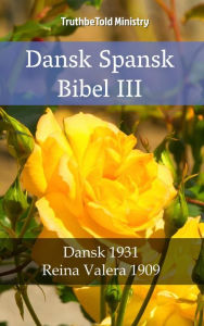 Title: Dansk Spansk Bibel III: Dansk 1931 - Reina Valera 1909, Author: TruthBeTold Ministry