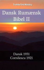 Title: Dansk Rumænsk Bibel II: Dansk 1931 - Cornilescu 1921, Author: TruthBeTold Ministry
