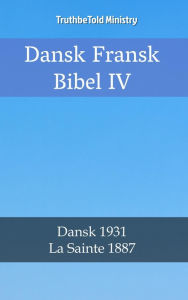 Title: Dansk Fransk Bibel IV: Dansk 1931 - La Sainte 1887, Author: TruthBeTold Ministry