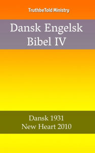 Title: Dansk Engelsk Bibel IV: Dansk 1931 - New Heart 2010, Author: TruthBeTold Ministry