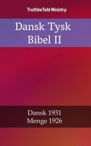 Title: Dansk Tysk Bibel II: Dansk 1931 - Menge 1926, Author: TruthBeTold Ministry