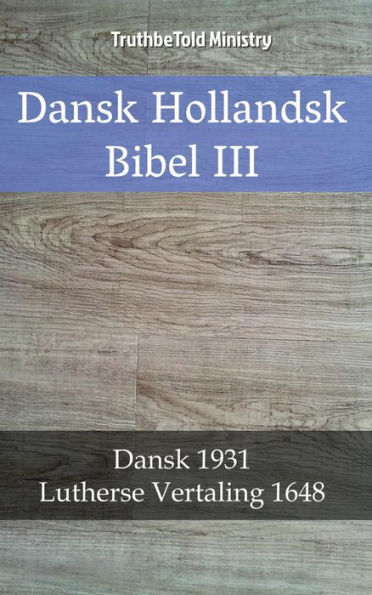 Dansk Hollandsk Bibel III: Dansk 1931 - Lutherse Vertaling 1648