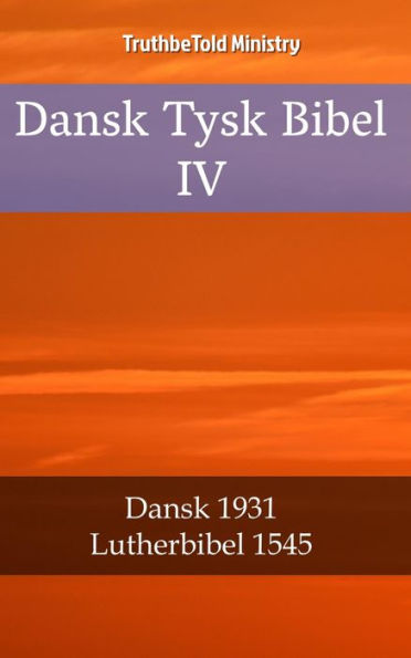 Dansk Tysk Bibel IV: Dansk 1931 - Lutherbibel 1545