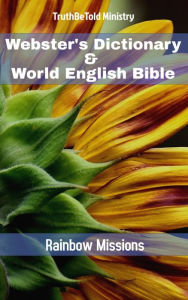 Title: Webster's Dictionary & World English Bible: Rainbow Missions, Author: TruthBeTold Ministry