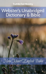 Title: Webster's Unabridged Dictionary & Bible: New Heart English Bible, Author: TruthBeTold Ministry