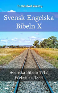 Title: Svensk Engelska Bibeln X: Svenska Bibeln 1917 - Webster´s 1833, Author: TruthBeTold Ministry