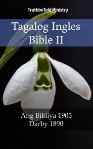 Title: Tagalog Ingles Bible II: Ang Bibliya 1905 - Darby 1890, Author: TruthBeTold Ministry