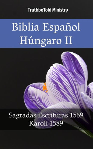 Biblia Español Húngaro II: Sagradas Escrituras 1569 - Karoli 1589