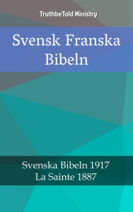 Title: Svensk Franska Bibeln: Svenska Bibeln 1917 - La Sainte 1887, Author: TruthBeTold Ministry