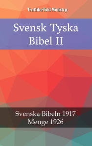 Title: Svensk Tyska Bibel II: Svenska Bibeln 1917 - Menge 1926, Author: TruthBeTold Ministry