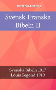 Title: Svensk Franska Bibeln II: Svenska Bibeln 1917 - Louis Segond 1910, Author: TruthBeTold Ministry