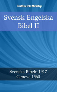Title: Svensk Engelska Bibel II: Svenska Bibeln 1917 - Geneva 1560, Author: TruthBeTold Ministry