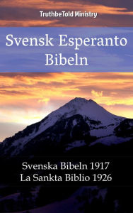 Title: Svensk Esperanto Bibeln: Svenska Bibeln 1917 - La Sankta Biblio 1926, Author: TruthBeTold Ministry