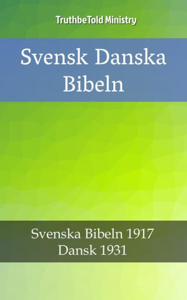 Svensk Danska Bibeln: Svenska Bibeln 1917 - Dansk 1931