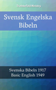 Title: Svensk Engelska Bibeln: Svenska Bibeln 1917 - Basic English 1949, Author: TruthBeTold Ministry