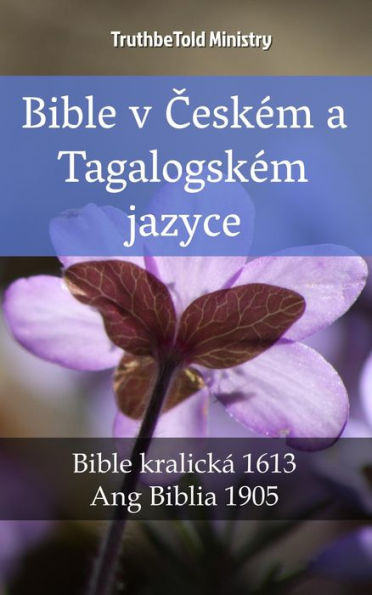 Bible v Ceském a Tagalogském jazyce: Bible kralická 1613 - Ang Biblia 1905