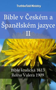 Title: Bible v Ceském a Spanelském jazyce II: Bible kralická 1613 - Reina Valera 1909, Author: TruthBeTold Ministry