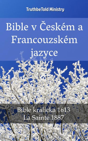 Bible v Ceském a Francouzském jazyce: Bible kralická 1613 - La Sainte 1887