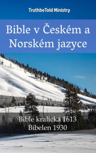 Title: Bible v Ceském a Norském jazyce: Bible kralická 1613 - Bibelen 1930, Author: TruthBeTold Ministry