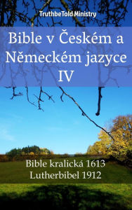 Title: Bible v Ceském a Nemeckém jazyce IV: Bible kralická 1613 - Lutherbibel 1912, Author: TruthBeTold Ministry