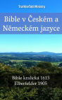 Bible v Ceském a Nemeckém jazyce: Bible kralická 1613 - Elberfelder 1905