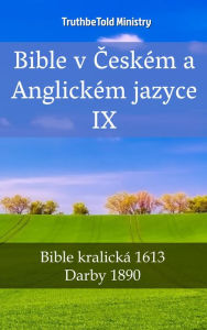Title: Bible v Ceském a Anglickém jazyce IX: Bible kralická 1613 - Darby 1890, Author: TruthBeTold Ministry